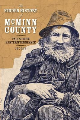 The Hidden History of McMinn County: Tales from Eastern Tennessee by Guy, Joe D.