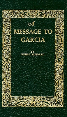 A Message to Garcia by Hubbard, Elbert