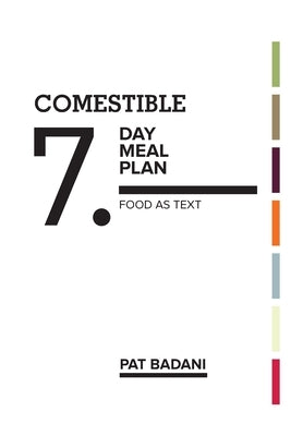 Comestible 7-Day Meal Plan: Food as Text by Badani, Pat