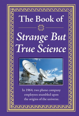The Book of Strange But True Science by , Publications International Ltd