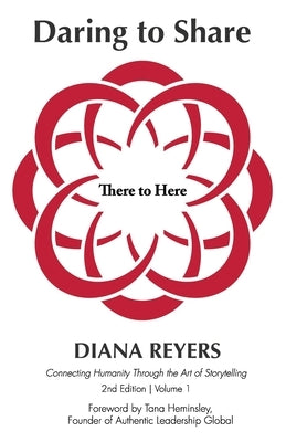 Daring to Share: There to Here - 2nd Edition - Volume 1 by Reyers, Diana