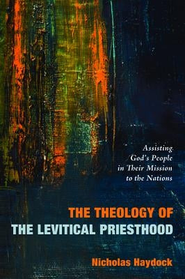 The Theology of the Levitical Priesthood by Haydock, Nicholas