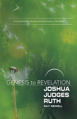 Genesis to Revelation: Joshua, Judges, Ruth Participant Book: A Comprehensive Verse-By-Verse Exploration of the Bible by Newell, Ray