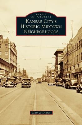 Kansas City's Historic Midtown Neighborhoods by Draper, Mary Jo
