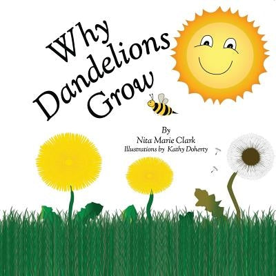 Why Dandelions Grow by Clark, Nita Marie