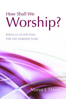 How Shall We Worship? by Dawn, Marva J.