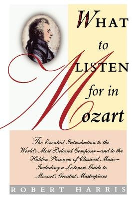 What to Listen for in Mozart by Harris, Robert