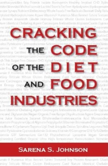 Cracking the Code of the Diet and Food Industries by Johnson, Sarena S.