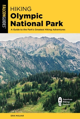 Hiking Olympic National Park: A Guide to the Park's Greatest Hiking Adventures by Molvar, Erik