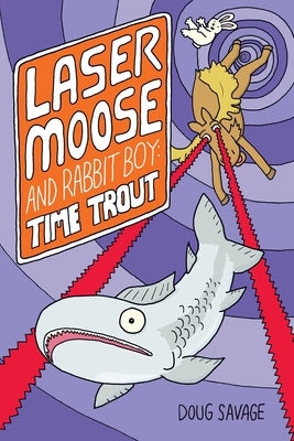 Laser Moose and Rabbit Boy: Time Trout by Savage, Doug