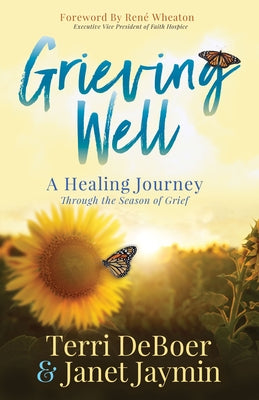 Grieving Well: A Healing Journey Through the Season of Grief by DeBoer, Terri