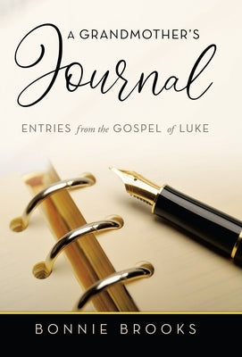A Grandmother's Journal: Entries from the Gospel of Luke by Brooks, Bonnie