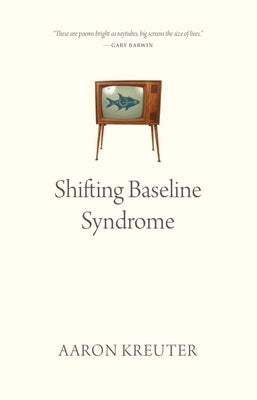Shifting Baseline Syndrome by Kreuter, Aaron