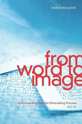 From Word to Image: Storyboarding and the Filmmaking Process by Begleiter, Marcie