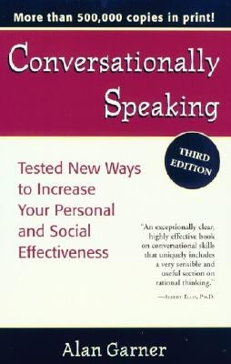 Conversationally Speaking: Tested New Ways to Increase Your Personal and Social Effectiveness by Garner, Alan