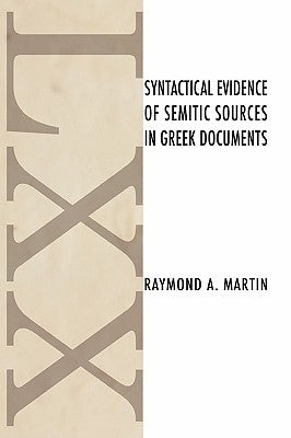 Syntactical Evidence of Semitic Sources in Greek Documents by Martin, Raymond a.