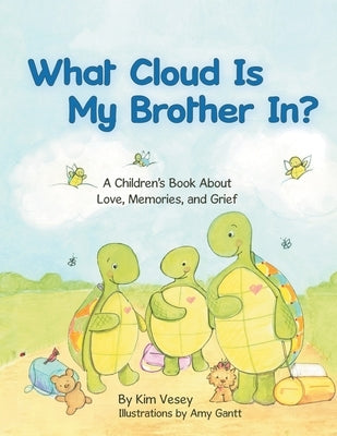 What Cloud Is My Brother In?: A Children's Book About Love, Memories, and Grief by Vesey, Kim