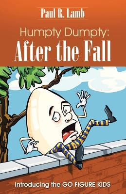 Humpty Dumpty: After the Fall: Introducing the GO FIGURE KIDS by Lamb, Paul R.