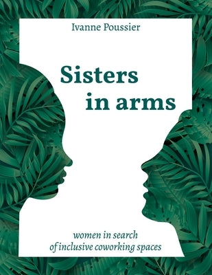 Sisters in Arms: Women in search of inclusive coworking spaces by Poussier, Ivanne