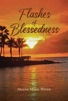 Flashes of Blessedness by Wever, Arlene Marie