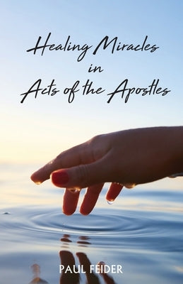 Healing Miracles in Acts of the Apostles by Feider, Paul