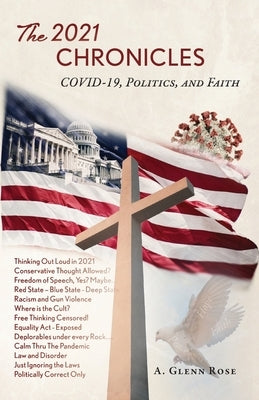 The 2021 Chronicles: COVID-19, Politics, and Faith by Rose, A. Glenn