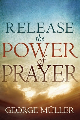 Release the Power of Prayer by Muller, George