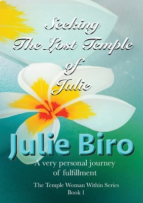 Seeking The Lost Temple of Julie: The Temple Woman Within Series - Book 1 by Biro, Julie