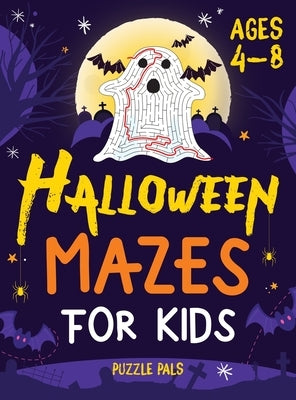 Halloween Mazes For Kids: Spooky And Fun Mazes For Kids Ages 4 - 8 by Pals, Puzzle
