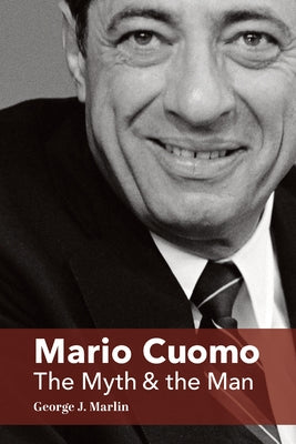 Mario Cuomo: The Myth and the Man by Marlin, George J.