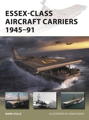 Essex-Class Aircraft Carriers 1945-91 by Stille, Mark
