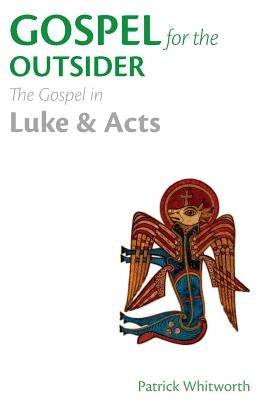Gospel for the Outsider: The Gospel in Luke & Acts by Whitworth, Patrick