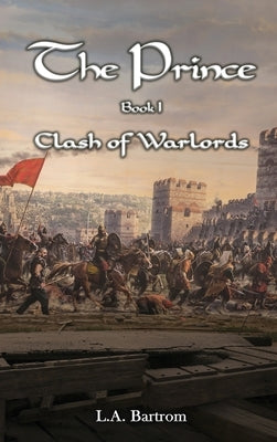 The Prince Book 1: Clash of Warlords by L a Bartrom