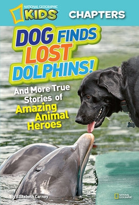 Dog Finds Lost Dolphins!: And More True Stories of Amazing Animal Heroes by Carney, Elizabeth