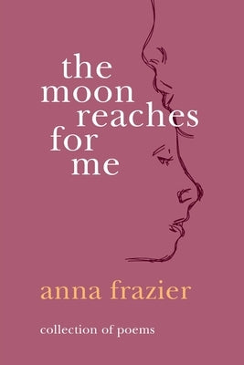 The Moon Reaches For Me by Frazier, Anna