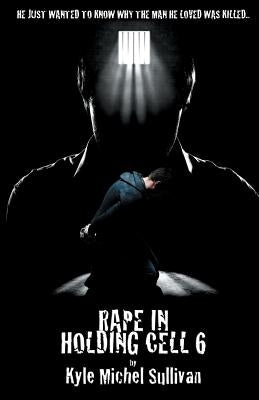 Rape in holding Cell 6 by Sullivan, Kyle Michel