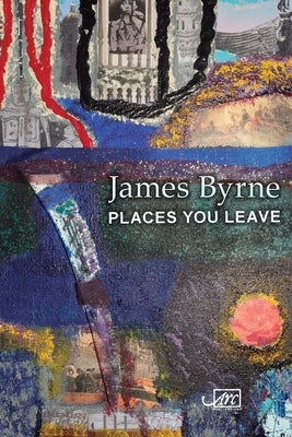Places You Leave by Byrne, James