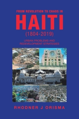 From Revolution to Chaos in Haiti (1804-2019): Urban Problems and Redevelopment Strategies by Orisma, Rhodner J.