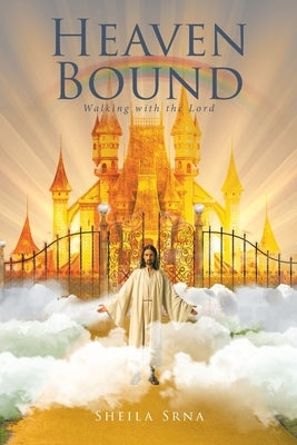 Heaven Bound: Walking with the Lord by Srna, Sheila