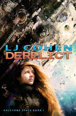 Derelict: Halcyone Space, Book 1 by Cohen, Lj