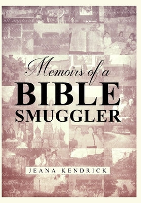 Memoirs of a Bible Smuggler by Kendrick, Jeana S.