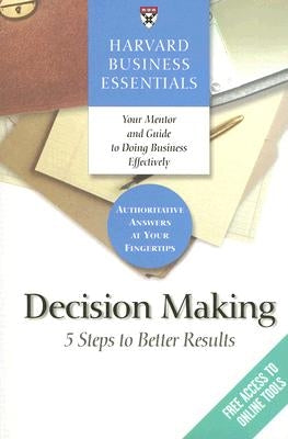 Harvard Business Essentials, Decision Making: 5 Steps to Better Results by Review, Harvard Business