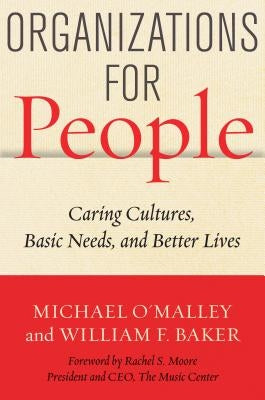 Organizations for People: Caring Cultures, Basic Needs, and Better Lives by O'Malley, Michael