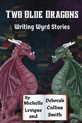 Two Olde Dragons Writing Wyrd Stories by Levigne, Michelle L.