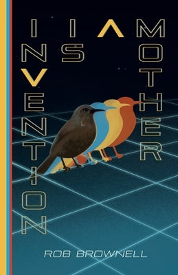 Invention Is a Mother by Brownell, Rob