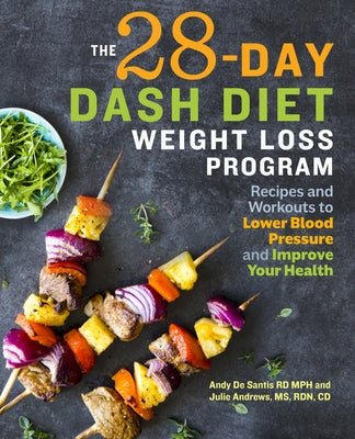 The 28 Day Dash Diet Weight Loss Program: Recipes and Workouts to Lower Blood Pressure and Improve Your Health by de Santis, Andy, Rd MPH