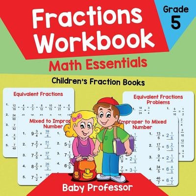 Fractions Workbook Grade 5 Math Essentials: Children's Fraction Books by Baby Professor