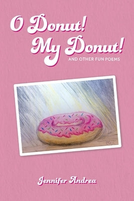 O Donut! My Donut!: And Other Fun Poems by Andrea, Jennifer