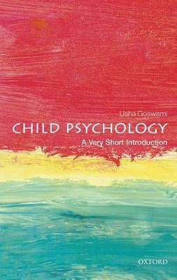 Child Psychology: A Very Short Introduction by Goswami, Usha
