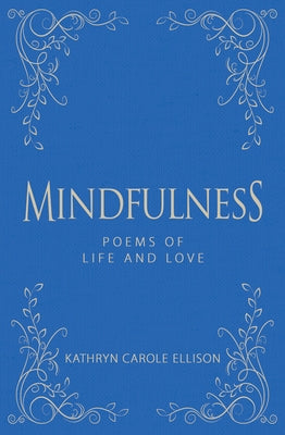 Mindfulness: Poems of Life and Love by Ellison, Kathryn Carole